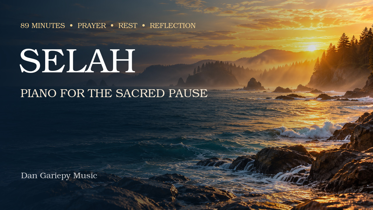 Selah — Piano for the Sacred Pause, 89 minutes of prayer, rest, and reflection