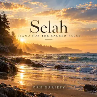 Selah — Piano for the Sacred Pause album cover by Dan Gariepy